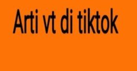 arti vt di tiktok arti vt di tiktok